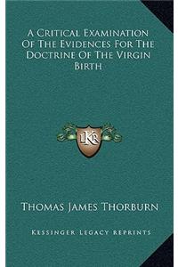 A Critical Examination of the Evidences for the Doctrine of the Virgin Birth
