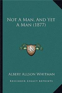 Not A Man, And Yet A Man (1877)