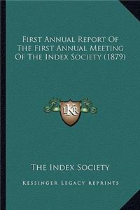 First Annual Report Of The First Annual Meeting Of The Index Society (1879)