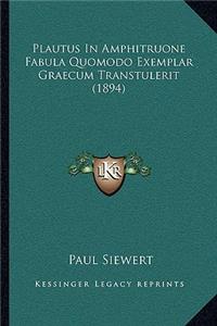 Plautus in Amphitruone Fabula Quomodo Exemplar Graecum Transtulerit (1894)