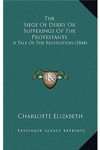 The Siege of Derry or Sufferings of the Protestants