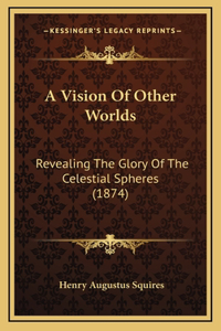 A Vision Of Other Worlds