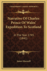 Narrative Of Charles Prince Of Wales' Expedition To Scotland
