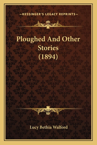 Ploughed And Other Stories (1894)