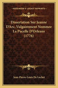 Dissertation Sur Jeanne D'Arc, Vulgairement Nommee La Pucelle D'Orleans (1776)