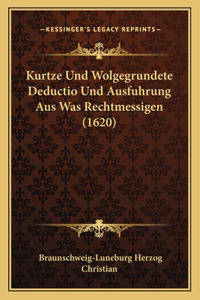 Kurtze Und Wolgegrundete Deductio Und Ausfuhrung Aus Was Rechtmessigen (1620)