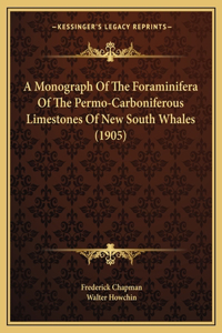 A Monograph Of The Foraminifera Of The Permo-Carboniferous Limestones Of New South Whales (1905)