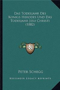 Das Todesjahr Des Konigs Herodes Und Das Todesjahr Jesu Christi (1882)