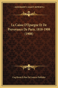 La Caisse D'Epargne Et De Prevoyance De Paris, 1818-1908 (1908)