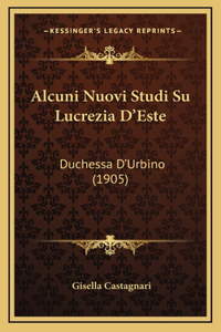Alcuni Nuovi Studi Su Lucrezia D'Este