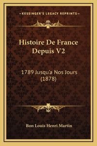 Histoire de France Depuis V2: 1789 Jusqu'a Nos Jours (1878)