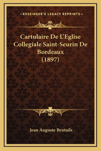Cartulaire de L'Eglise Collegiale Saint-Seurin de Bordeaux (1897)