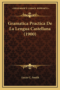 Gramatica Practica De La Lengua Castellana (1900)