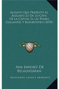 Alegato Que Presento Al Juzgado 2o De Lo Civil De La Capital El Lic Pedro Collantes Y Buenrostro (1878)