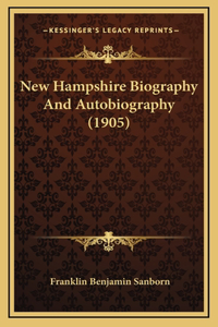 New Hampshire Biography And Autobiography (1905)