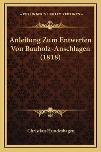 Anleitung Zum Entwerfen Von Bauholz-Anschlagen (1818)