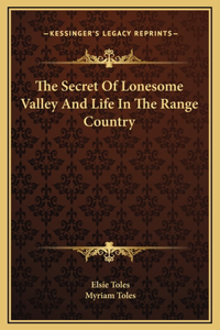 Secret Of Lonesome Valley And Life In The Range Country