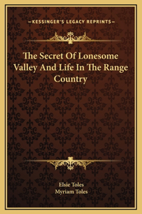 The Secret Of Lonesome Valley And Life In The Range Country