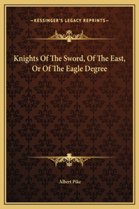 Knights Of The Sword, Of The East, Or Of The Eagle Degree