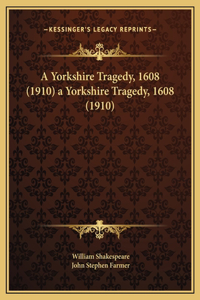 Yorkshire Tragedy, 1608 (1910) a Yorkshire Tragedy, 1608 (1910)
