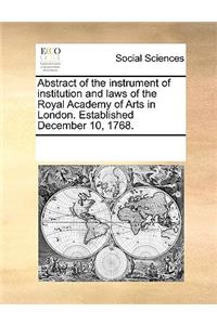 Abstract of the instrument of institution and laws of the Royal Academy of Arts in London. Established December 10, 1768.