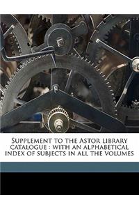 Supplement to the Astor Library Catalogue