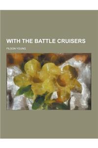 With the Battle Cruisers