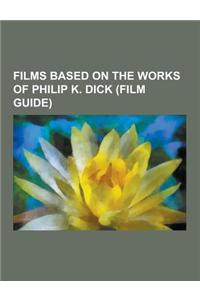 Films Based on the Works of Philip K. Dick (Film Guide)
