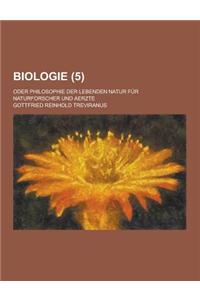 Biologie; Oder Philosophie Der Lebenden Natur Fur Naturforscher Und Aerzte (5 )
