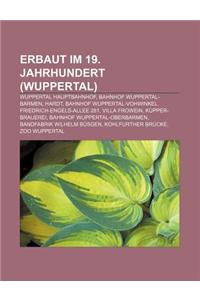 Erbaut Im 19. Jahrhundert (Wuppertal): Wuppertal Hauptbahnhof, Bahnhof Wuppertal-Barmen, Hardt, Bahnhof Wuppertal-Vohwinkel