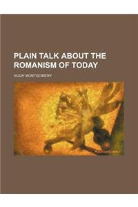 Plain Talk about the Romanism of Today
