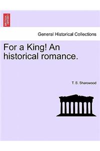 For a King! an Historical Romance.