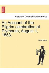 An Account of the Pilgrim Celebration at Plymouth, August 1, 1853.
