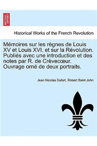 M Moires Sur Les R Gnes de Louis XV Et Louis XVI. Et Sur La R Volution. Publi S Avec Une Introduction Et Des Notes Par R. de Cr Vec Ur. Ouvrage Orn de Deux Portraits.