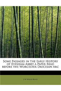 Some Passages in the Early History of Evesham Abbey a Paper Read Before the Worcester Diocesan ARC