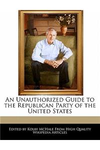 An Unauthorized Guide to the Republican Party of the United States
