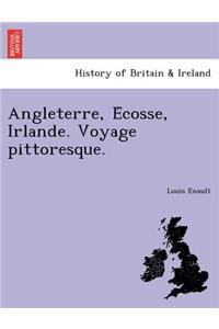 Angleterre, Écosse, Irlande. Voyage pittoresque.