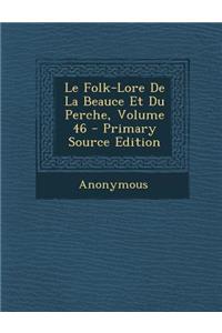 Folk-Lore de La Beauce Et Du Perche, Volume 46
