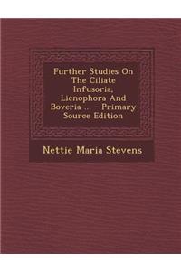 Further Studies on the Ciliate Infusoria, Licnophora and Boveria ... - Primary Source Edition