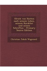 Ulrich Von Hutten Nach Seinem Leben, Seinem Karakter Und Seinen Schriften