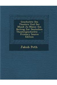 Geschichte Des Theaters Und Der Musik Zu Mainz