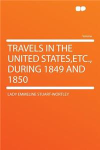 Travels in the United States, Etc., During 1849 and 1850