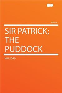 Sir Patrick; The Puddock
