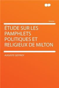 ï¿½tude Sur Les Pamphlets Politiques Et Religieux de Milton