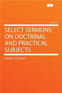 Select Sermons on Doctrinal and Practical Subjects