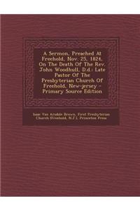 A Sermon, Preached at Freehold, Nov. 25, 1824, on the Death of the Rev. John Woodhull, D.D.