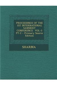 Proceedings of the 1st International Sanskrit Conference Vol-3 PT-2 - Primary Source Edition