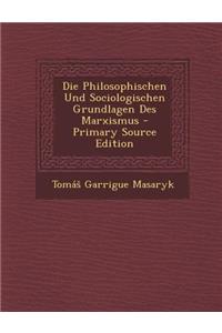 Die Philosophischen Und Sociologischen Grundlagen Des Marxismus