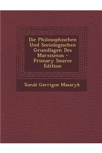 Die Philosophischen Und Sociologischen Grundlagen Des Marxismus