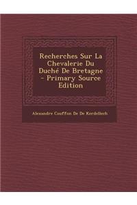 Recherches Sur La Chevalerie Du Duche de Bretagne - Primary Source Edition